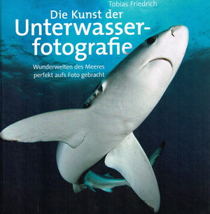 Die Kunst der Unterwasserfotografie - Tobias Friedrich